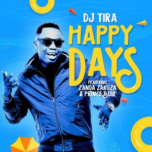 VIDEO: DJ TIRA – HAPPY DAYS FT. ZANDA ZAKUZA