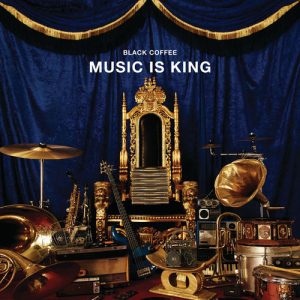 EP: BLACK COFFEE – MUSIC IS KING (ZIP FILE)