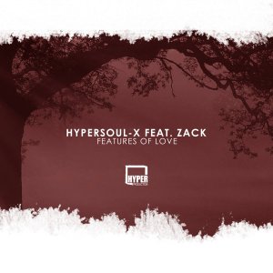 HyperSOUL-X feat. Zack – Features Of Love (Main HT)