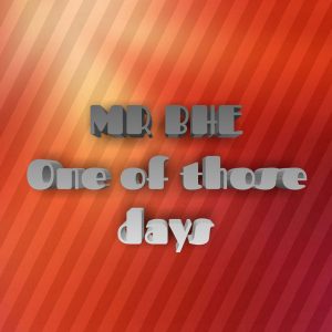 Mr Bhe – One Of Those Days (Original Mix)