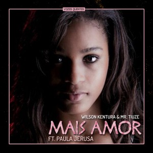 Wilson Kentura & Mr. Tiuze feat. Paula Jerusa – Mais Amor (Original Mix)
