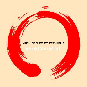 Vinyl Dealer Ft Rethabile – Would You Mind (Vocal Mix) MP3