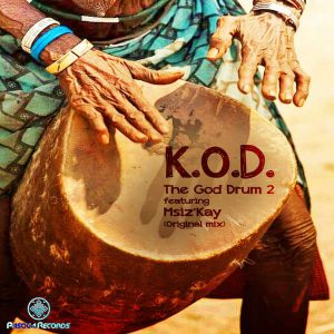 MP3 DOWNLOAD: K.O.D ft. Msiz’kay – The GOD Drum 2 (Original Mix)