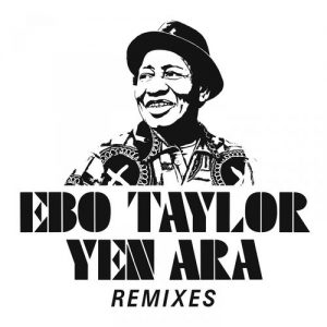 Ebo Taylor – Yen Ara (Remixes)