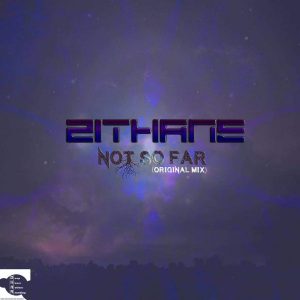 Zithane – Not So Far (Original Mix)