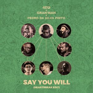40D, GranMah & Pedro Da Silva Pinto – Say You Will (Heartbreak Edit)