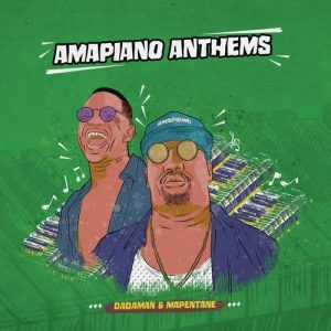 Dadaman & Mapentane – Amapiano Anthems (ALBUM)