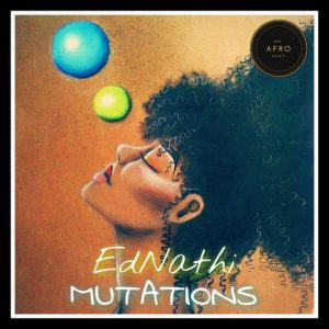 EP DOWNLOAD : Ednathi – Mutations