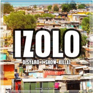 MP3 DOWNLOAD: DJsyaro , Show Killaz – Izolo