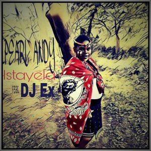 Pearl Andy – Istayela (feat. DJ Ex)