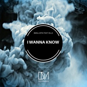 MP3 DOWNLOAD : Smallistic feat. Villa – I Wanna Know (Original Mix)