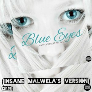 MasterXTee & KronikSA – Blue Eyes (Insane Malwela’s Version)