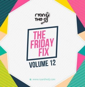 Mixtape : Ryan the Dj (S.A) – Friday Fix Vol. 12