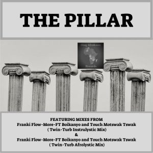 Frankie Flowmore, Bokanyo & Touch Motswak Tswak – The Pillar (Twin-Turb Afrolystic Mix)