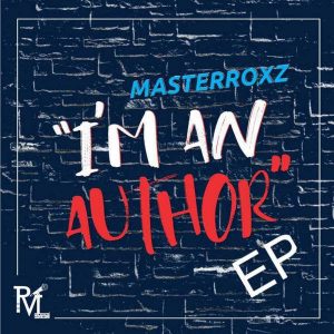 Masterroxz – I’m An Author EP
