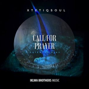 XtetiQsoul – Call For Prayer EP