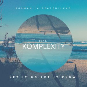 Mp3 : Dosman La Peacemilano – Let It Go, Let It Flow ft. Komplexity