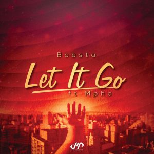 Bobsta – Let It Go ft. Mpho