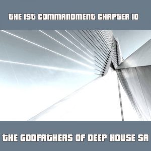 The Godfathers Of Deep House SA – The 1st Commandment Chapter 10 [Album Download]