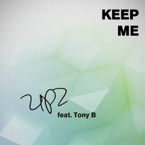UPZ – Keep Me ft. Tony B (MP3 DOWNLOAD)