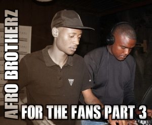 Afro Brotherz – For The Fans Part 3 (Mixtape) [MP3]