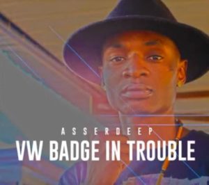 Asserdeep – VW Badge In Trouble (MP3 DOWNLOAD)