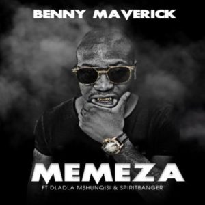 Benny Maverick – Memeza (feat Dladla Mshunqisi & SpiritBanger) (Villager S.A Afro Drum Remix)