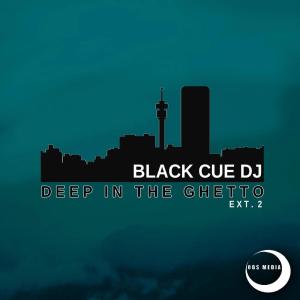 Black Cue Dj – Deep In The Ghetto Ext.2 (EP DOWNLOAD)