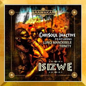 Chrisoul Inactive feat. Lungi Mandebele & Trinity – Isizwe (Afro Mix) [MP3 DOWNLOAD]