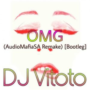 MP3 DOWNLOAD: DJ Vitoto – OMG (AudioMafiaSA Remake) [Bootleg]