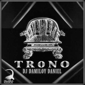 Dj Damiloy Daniel – Trono (Original Mix) [MP3 DOWNLOAD]