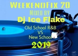 Dj Ice Flake – WeekendFix 20 (OLD VS NEW R&B) 2019 [MIXTAPE DOWNLOAD]