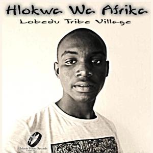 Hlokwa Wa Afrika – Lobedu Tribe Village (MP3 DOWNLOAD)