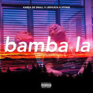 Kabza De Small ft. Leehleza & Stokie – Bamba La (Main Mix) [Mp3 Download]