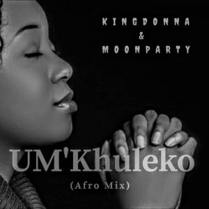 King Dona & Moon Party – UMkhuleko (Afro) [MP3 DOWNLOAD]