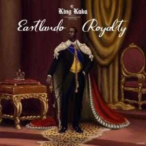 King Kaka – Eastlando Royalty (ALBUM DOWNLOAD)