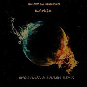 King Sfiso Feat. Mbuso Khoza – Ilanga (Enoo Napa & Soulem Remix) [MP3 DOWNLOAD]