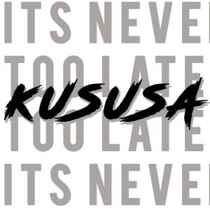 Kususa – It’s Never Too Late [MP3 DOWNLOAD]