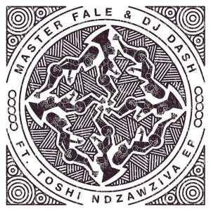 Master Fale x Dash ft. Toshi – Ndzawziva (Original Mix) [MP3 DOWNLOAD]