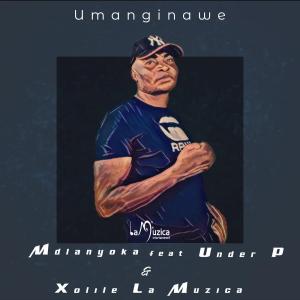 Mdlanyoka ft. Xolile La Muzica x Under_P – Umanginawe [MP3 DOWNLOAD]