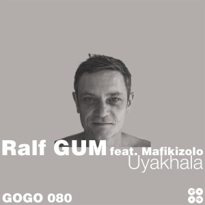 Ralf GUM ft. Mafikizolo – Uyakhala (Ralf GUM Dub) [MP3 DOWNLOAD]