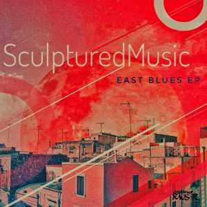 SculpturedMusic – East Blues [EP DOWNLOAD]