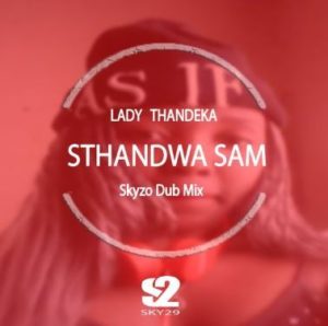 Sthandwa Sam Feat. Lyrical & Lady Tee – Kanakana [MP3]