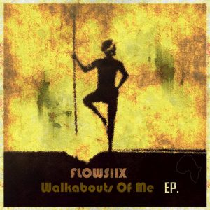 Flowsiix – Walkabouts Of Me [EP download]