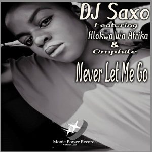 DJ Saxo – Never Let Me Go ft. Hlokwa Wa Afrika & Omphile [MP3]