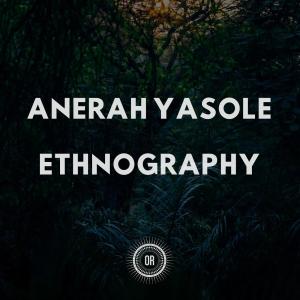 Anerah Yasole – Ethnography [EP DOWNLOAD]