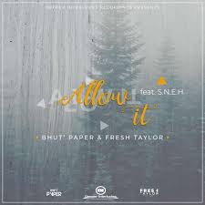 Bhut’ Paper & Fresh Taylor – Allow It (Original Mix) Ft. S.N.E.H [Mp3 Download]