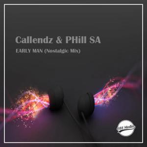 Callendz X PHill SA – Early Man (Nostalgic Mix) [Mp3 Download]