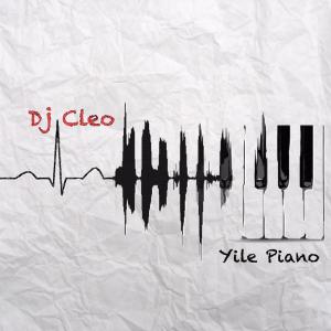 DJ Cleo – Yile Piano [Mp3 Download]
