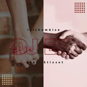 DJ EX feat. Stixzet – Isithembiso (Original Mix) [Mp3 Download]